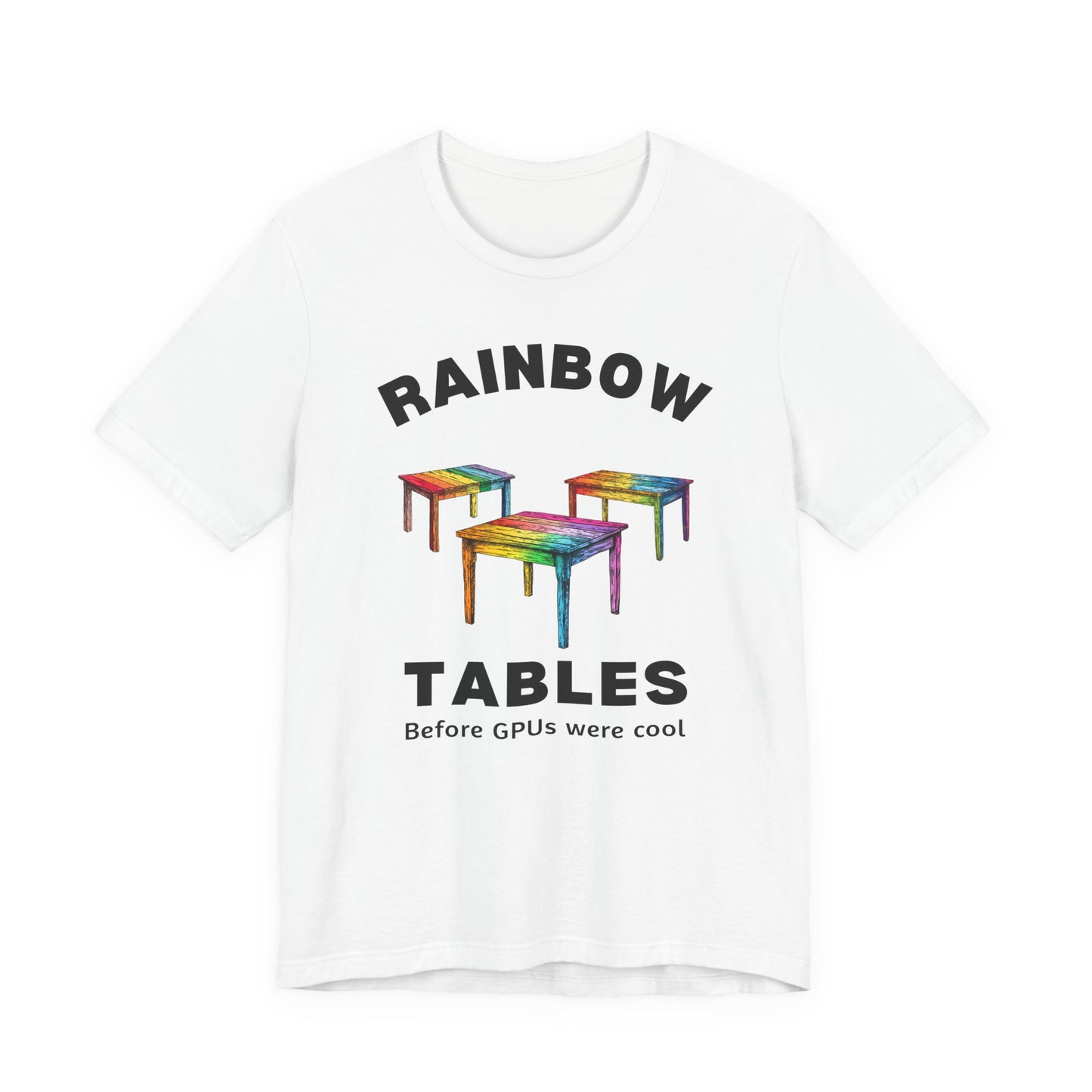 Rainbow Tables - Before GPUs Were Cool - T-Shirt