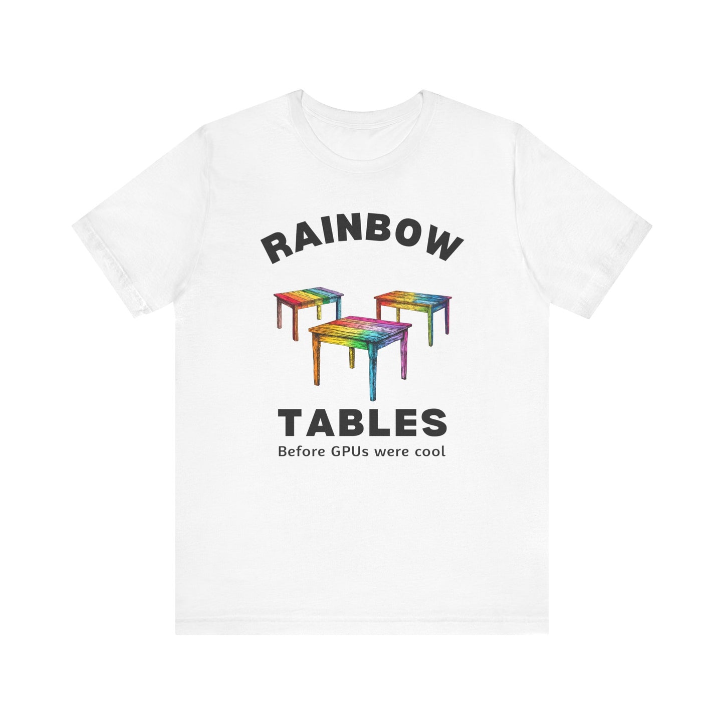 Rainbow Tables - Before GPUs Were Cool - T-Shirt