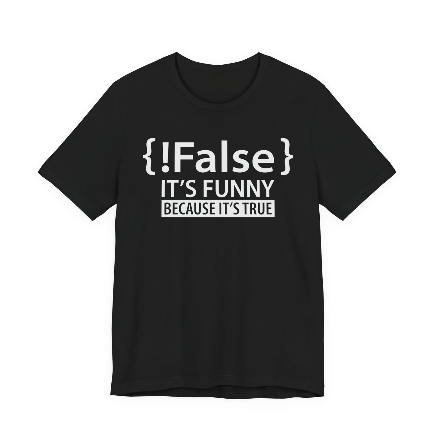 !False It's Funny Because It's True