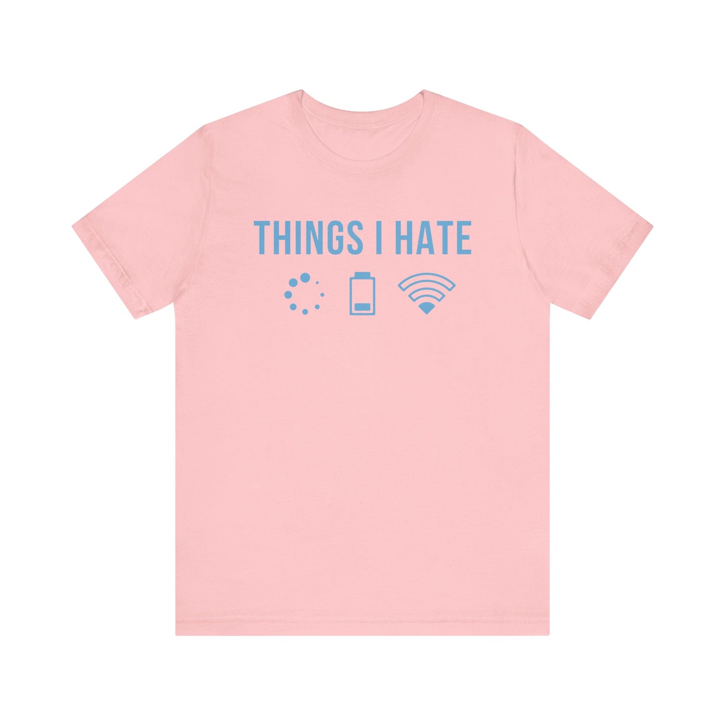 Things I Hate - T-Shirt