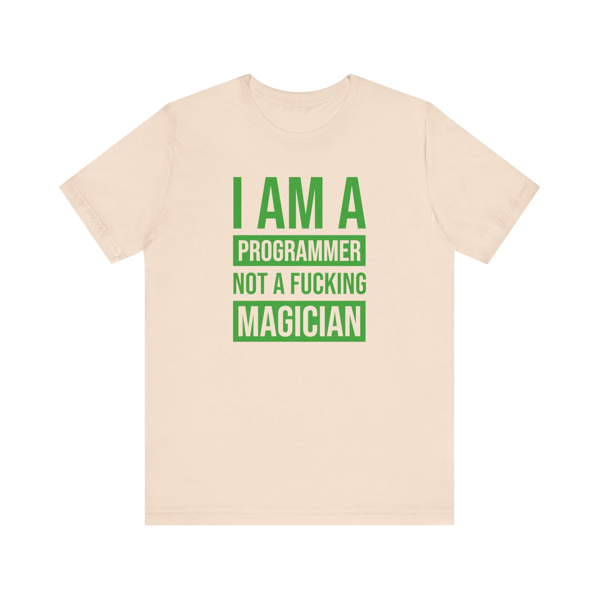 I Am A Programmer Not A Fucking Magician - T-Shirt