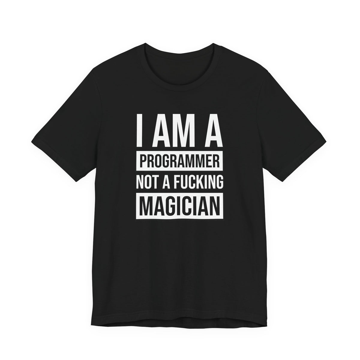 I Am A Programmer Not A Fucking Magician - T-Shirt