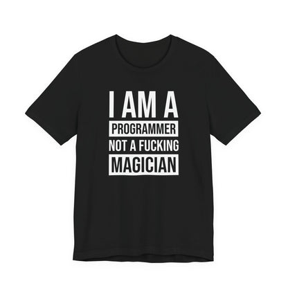 I Am A Programmer Not A Fucking Magician - T-Shirt