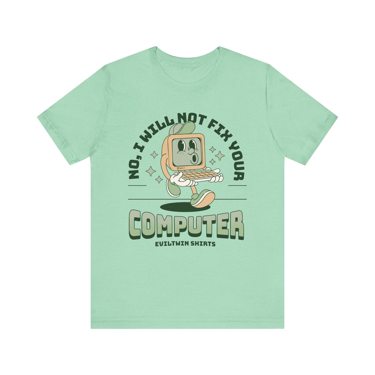 No I Will Not Fix Your Computer - T-Shirt