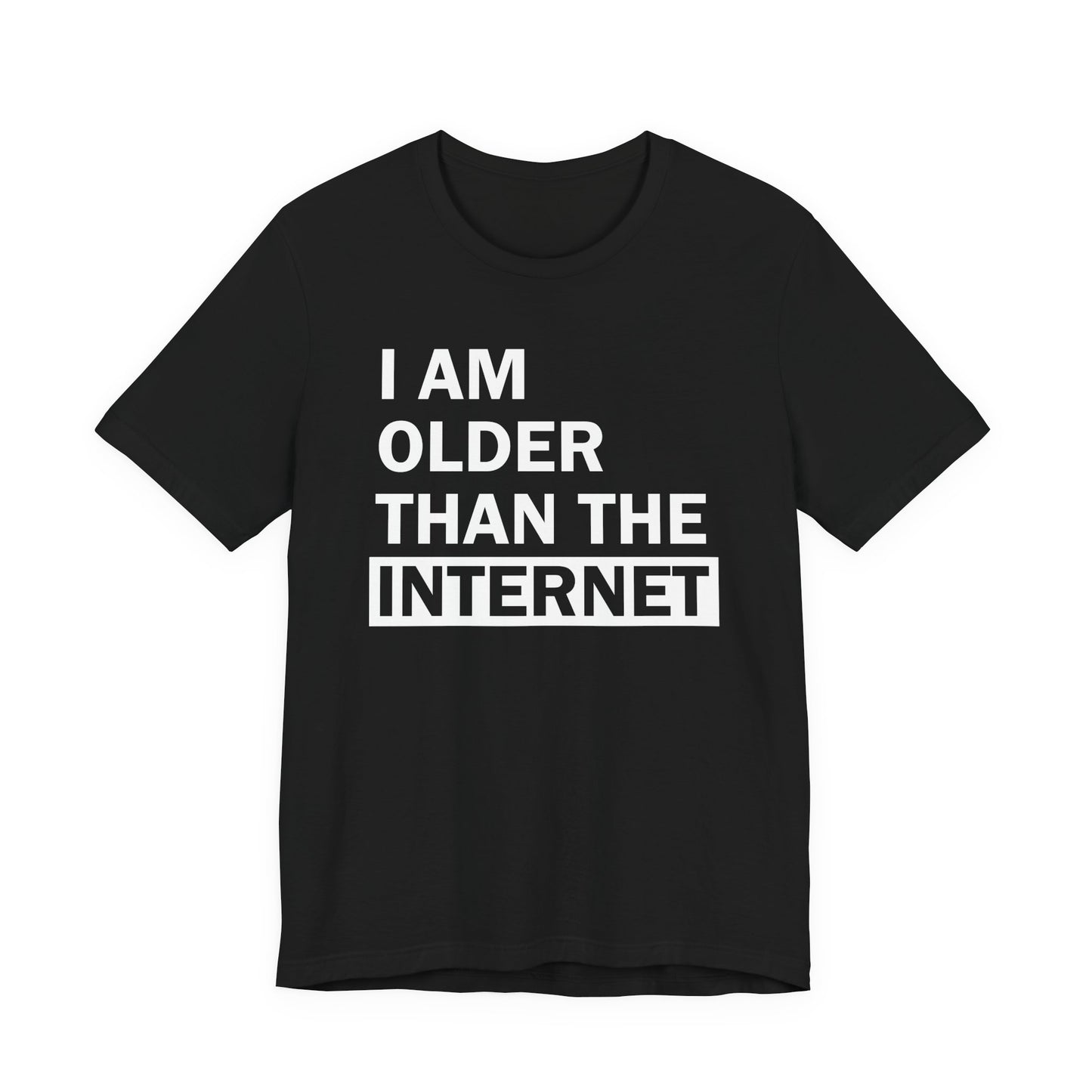 I Am Older Than the Internet - T-Shirt