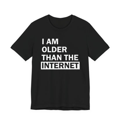 I Am Older Than the Internet - T-Shirt