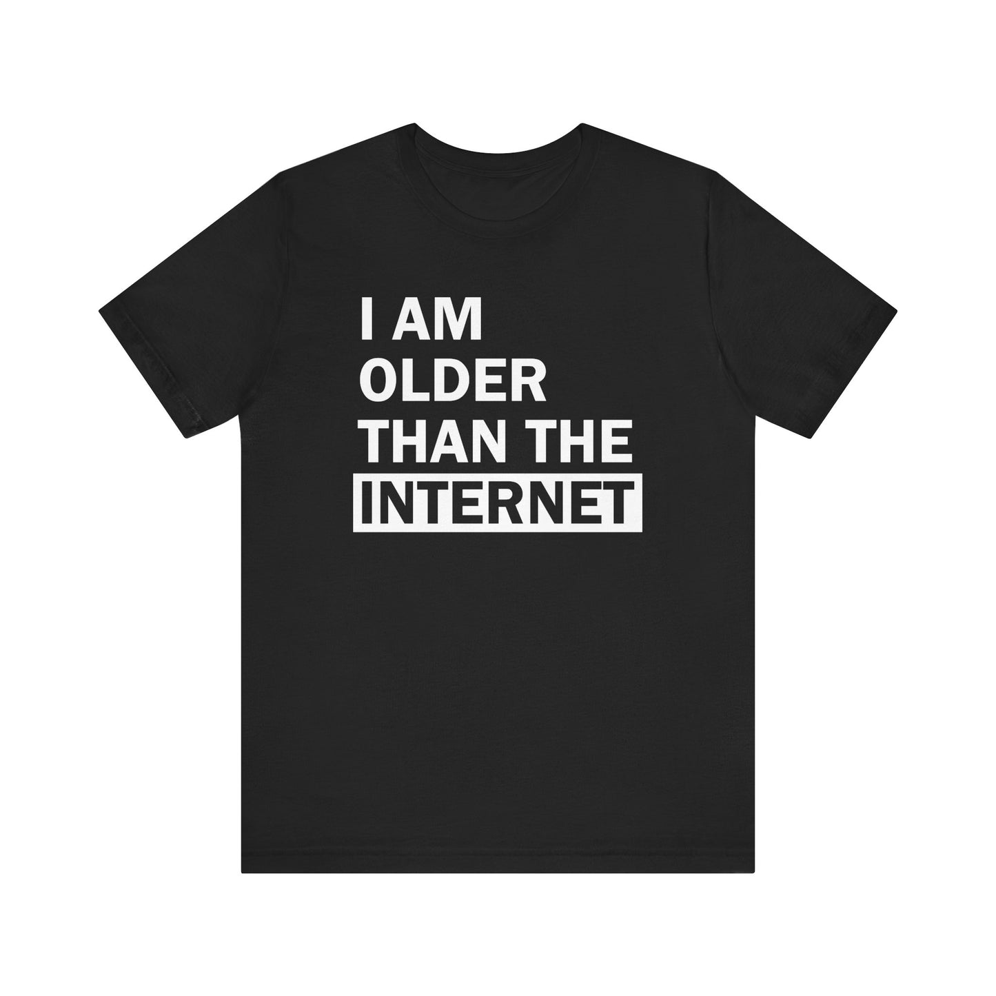 I Am Older Than the Internet - T-Shirt