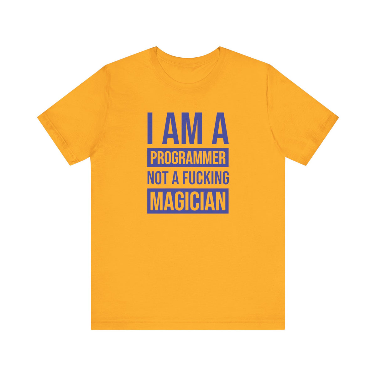 I Am A Programmer Not A Fucking Magician - T-Shirt