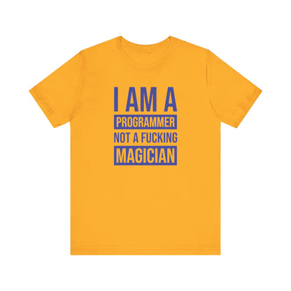 I Am A Programmer Not A Fucking Magician - T-Shirt