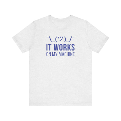 It Works On My Machine - T-Shirt