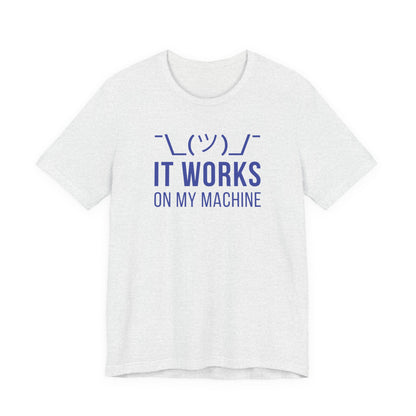It Works On My Machine - T-Shirt