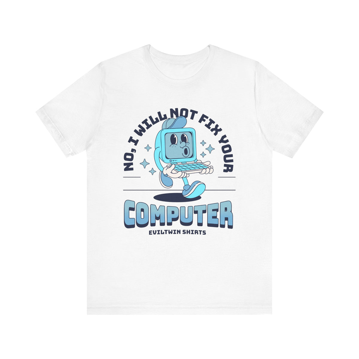 No I Will Not Fix Your Computer - T-Shirt