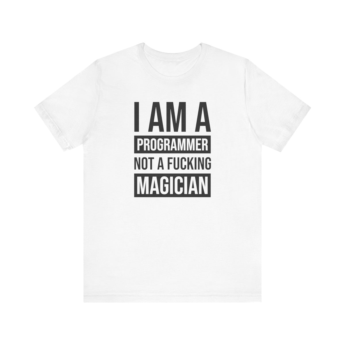 I Am A Programmer Not A Fucking Magician - T-Shirt
