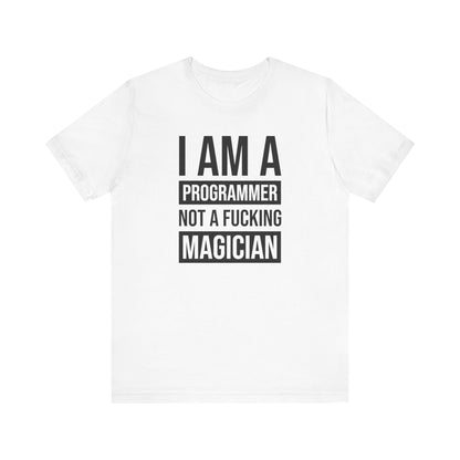 I Am A Programmer Not A Fucking Magician - T-Shirt