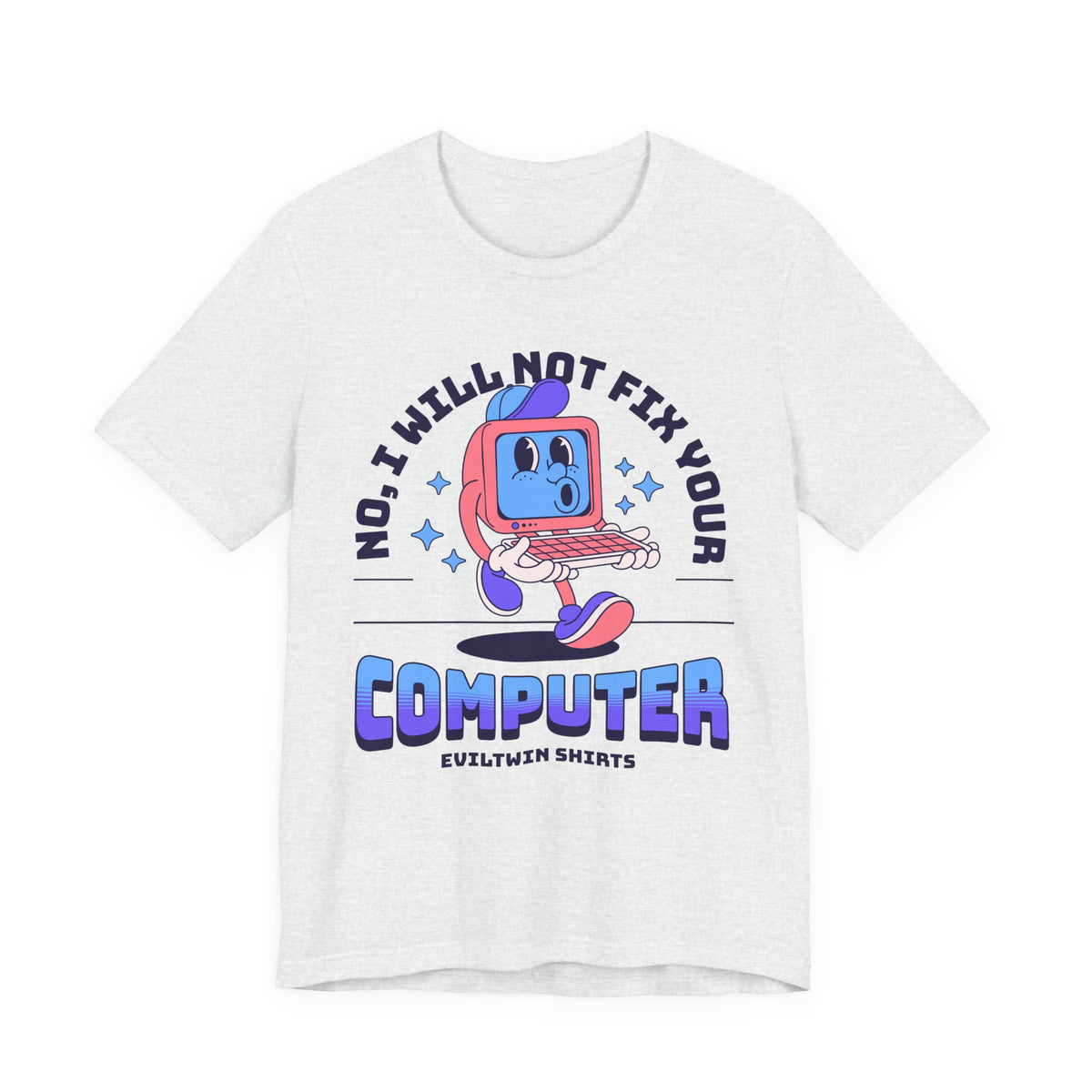 No I Will Not Fix Your Computer - T-Shirt