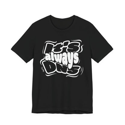 It's Always DNS - Graffiti Sytle - T-Shirt