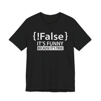 !False It's Funny Because It's True