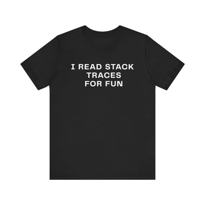 I Read Stack Traces For Fun - T-Shirt