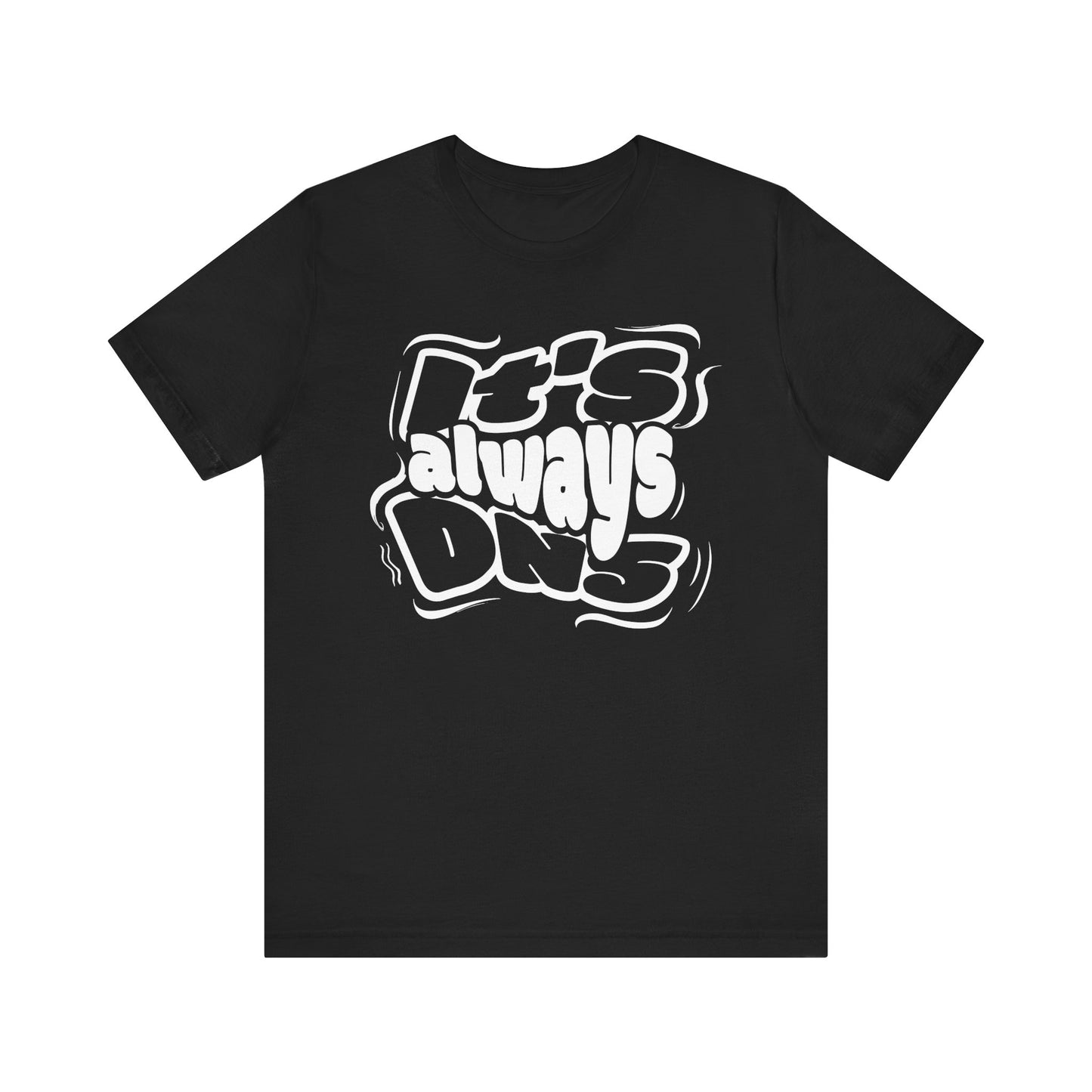 It's Always DNS - Graffiti Sytle - T-Shirt