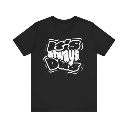 It's Always DNS - Graffiti Sytle - T-Shirt