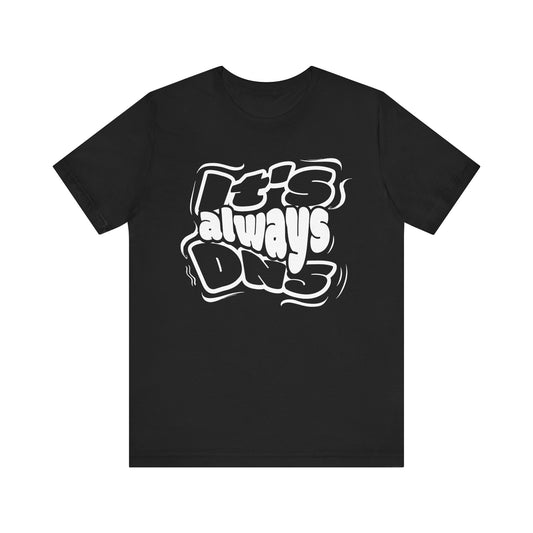 It's Always DNS - Graffiti Sytle - T-Shirt