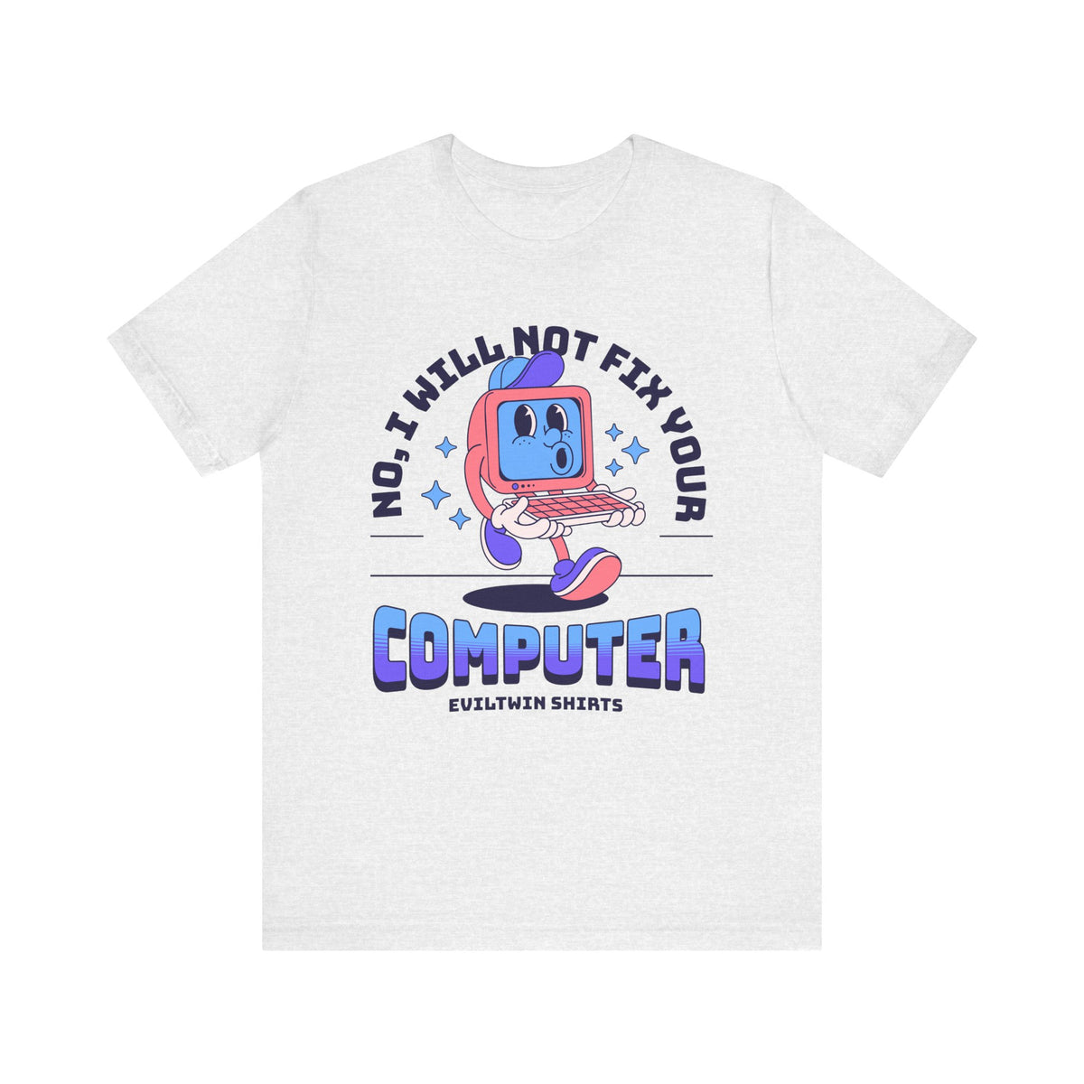 No I Will Not Fix Your Computer - T-Shirt