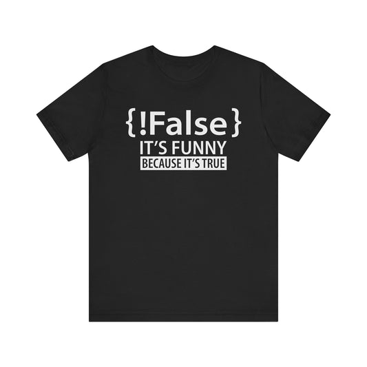 !False It's Funny Because It's True