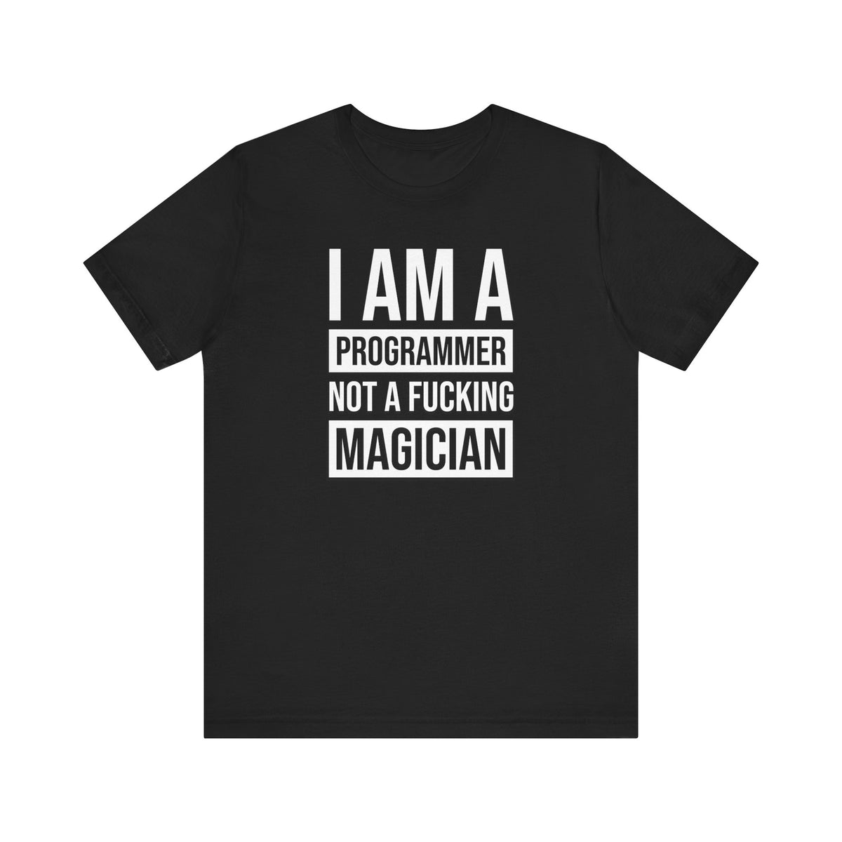 I Am A Programmer Not A Fucking Magician - T-Shirt