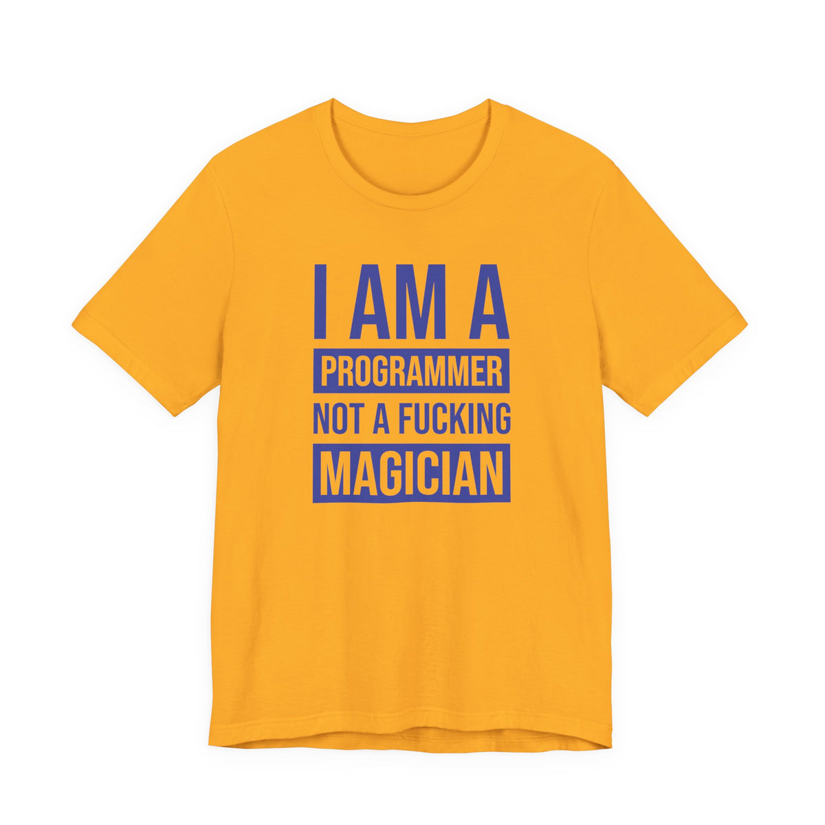 I Am A Programmer Not A Fucking Magician - T-Shirt