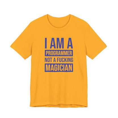 I Am A Programmer Not A Fucking Magician - T-Shirt
