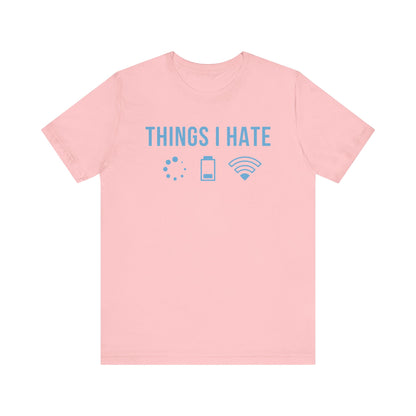 Things I Hate - T-Shirt