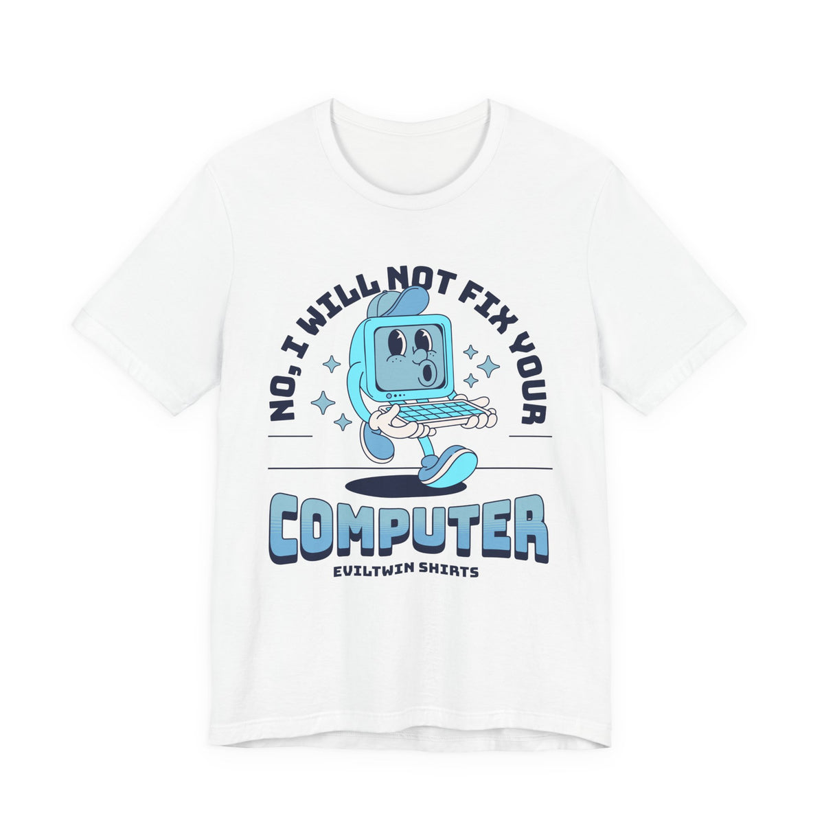 No I Will Not Fix Your Computer - T-Shirt