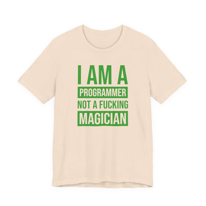 I Am A Programmer Not A Fucking Magician - T-Shirt
