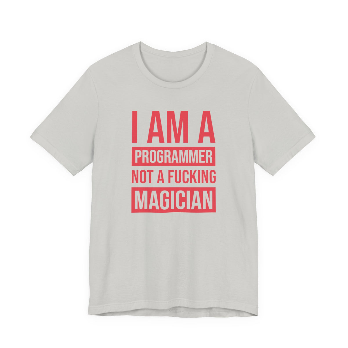 I Am A Programmer Not A Fucking Magician - T-Shirt