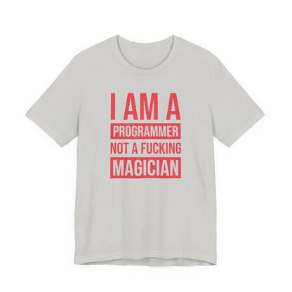 I Am A Programmer Not A Fucking Magician - T-Shirt