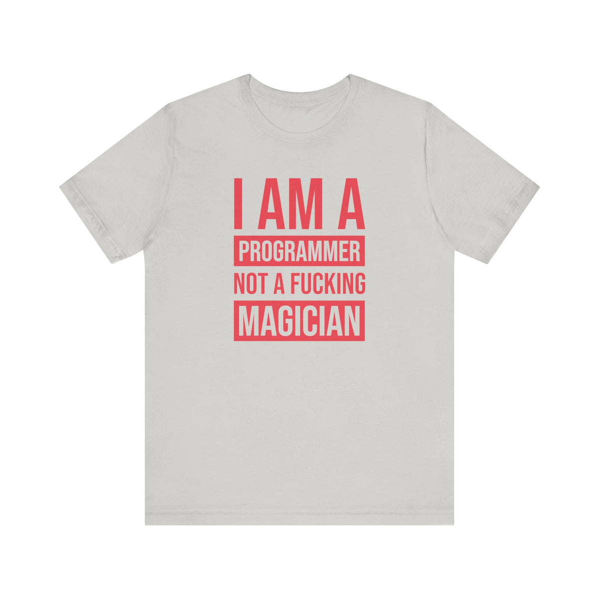 I Am A Programmer Not A Fucking Magician - T-Shirt