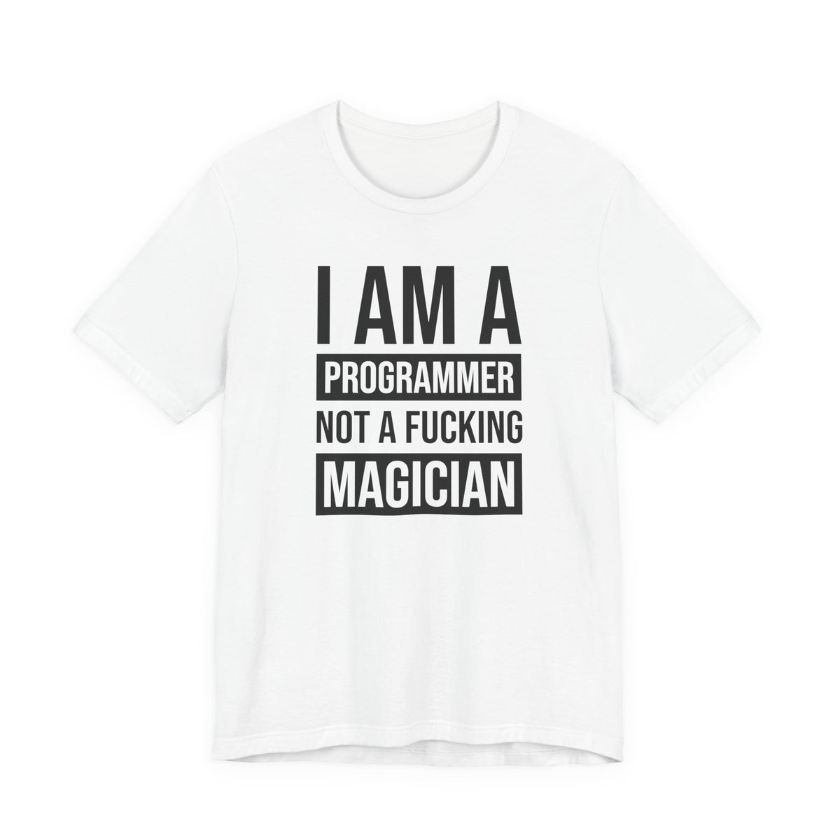 I Am A Programmer Not A Fucking Magician - T-Shirt