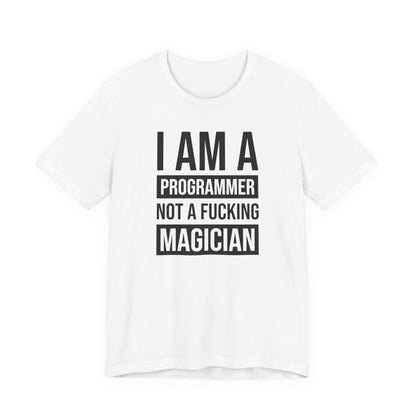 I Am A Programmer Not A Fucking Magician - T-Shirt